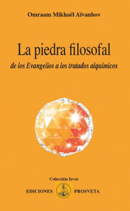 Title: La piedra filosofal: de los Evangelios a los tratados alquímicos, Author: Omraam Mikhaël Aïvanhov