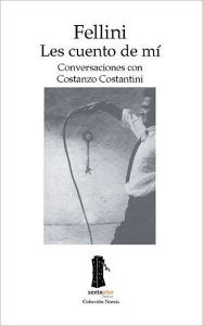 Title: Fellini. Les cuento de mi: Conversaciones con Constanzo Constantini, Author: Costanzo Constantini