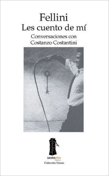 Fellini. Les cuento de mi: Conversaciones con Constanzo Constantini