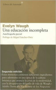 Title: Una educaciï¿½n incompleta: Autobiografï¿½a parcial, Author: Evelyn Waugh