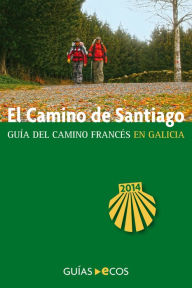 Title: El Camino de Santiago en Galicia. De O Cebreiro a Finisterre: Edición 2014, Author: Sergi Ramis