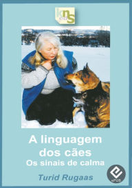 Title: A linguagem dos cães: Os sinais de calma, Author: Turid Rugaas