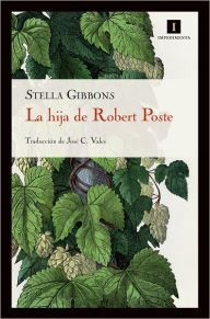 Title: La hija de Robert Poste, Author: Stella Gibbons