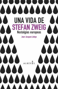 Title: Una vida de Stefan Zweig, Author: Jean-Jacques Lafaye