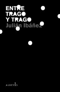 Title: Entre trago y trago, Author: Julián Ibáñez