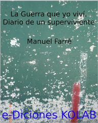 Title: La guerra que yo viví. Memorias de un superviviente, Author: Manuel Farré