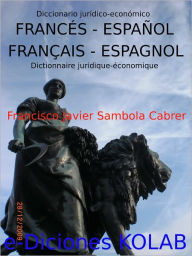 Title: Diccionario jurídico-económico Francés-Español / Dictionnaire juridique-économique Français-Espagnol, Author: Francisco Javier Sambola Cabrer