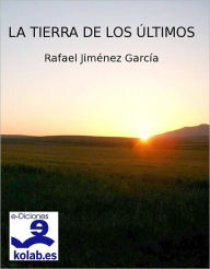 Title: La tierra de los últimos, Author: Rafael Jiménez García