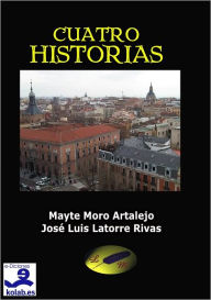 Title: Cuatro Historias, Author: Mayte y José Luis Latorre Rivas