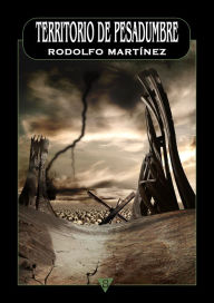 Title: Territorio de pesadumbre, Author: Rodolfo Martínez