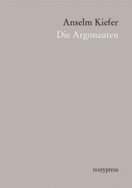 Title: Anselm Kiefer: Die Argonauten, Author: Anselm Kiefer