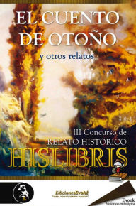 Title: El cuento de otoño y otros relatos: III Concurso de relato histórico Hislibris, Author: M José Galván