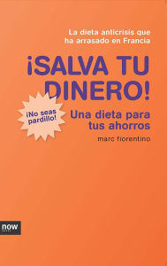 Title: ¡Salva tu dinero!: Una dieta para tus ahorros, Author: Marc Fiorentino