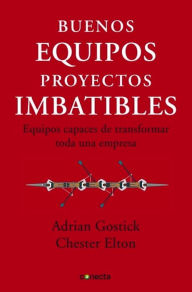 Title: Buenos equipos, empresas imbatibles: Equipos capaces de transformar toda una empresa, Author: Elton Chester