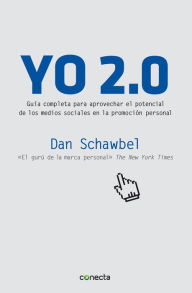 Title: Yo 2.0: Guía para aprovechar el potencial de los medios sociales en la promoción persona, Author: Dan Schawbel