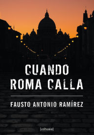 Title: Cuando Roma calla, Author: Fausto Antonio Ramírez