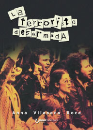 Title: La terrorista desarmada, Author: Anna Vilaseca i Roca