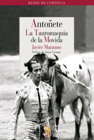 Title: Antoñete: La Tauromaquia de la Movida, Author: Javier Manzano