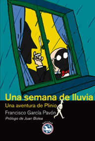 Title: Una semana de lluvia: Una aventura de Plinio, Author: Francisco García Pavón