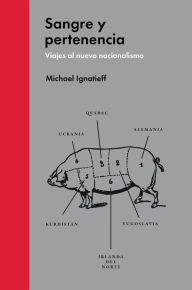 Title: Sangre y pertenencia: Viajes al nuevo nacionalismo, Author: Michael Ignatieff