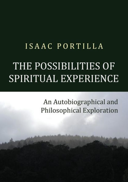The Possibilities of Spiritual Experience: An Autobiographical and Philosophical Exploration