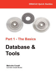 Oracle Quick Guides Part 1 - Oracle Basics: Database & Tools