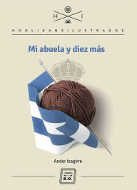 Title: Mi abuela y diez más: Autobiografía, Author: Ander Izagirre