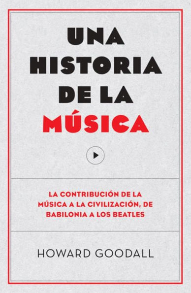 Una historia de la mï¿½sica: La contribuciï¿½n de la mï¿½sica a la civilizaciï¿½n, de Babilonia a los Beatles