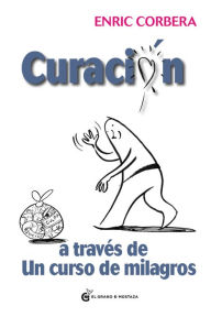 Title: Curación a través de Un Curso de Milagros, Author: Enric Corbera Sastre