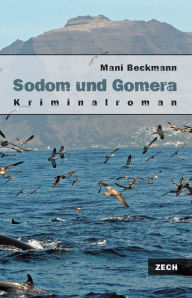 Title: Sodom und Gomera: Kriminalroman, Author: Mani Beckmann