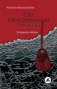 Title: Das Drachenbaum-Amulett: Teneriffa-Krimi, Author: Volker Himmelseher