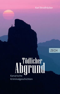 Title: Tödlicher Abgrund: Kanarische Kriminalgeschichten, Author: Karl Brodhäcker