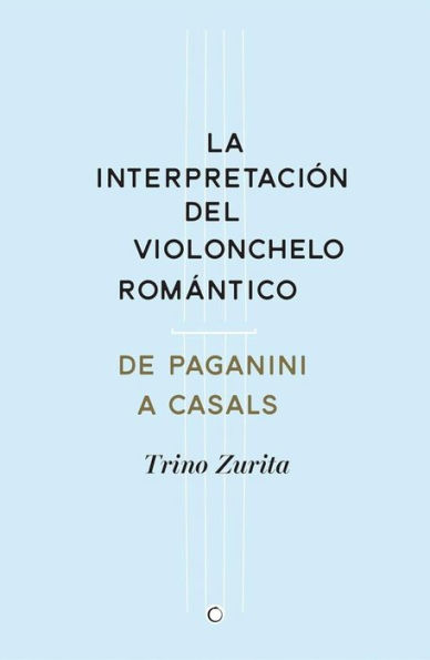 La interpretaciï¿½n del violonchelo romï¿½ntico: De Paganini a Casals