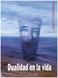 Title: Dualidad en la vida, Author: Xamana La Chou