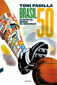 Title: Brasil 50: Retratos del Mundial del Maracanazo, Author: Toni Padilla