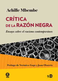 Title: Crítica de la razón negra: Ensayo sobre el racismo contemporáneo, Author: Achille Mbembe