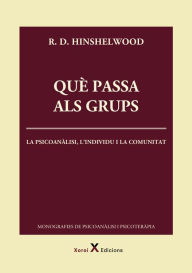 Title: Què passa als grups: La psicoanàlisi, l'individu i la comunitat, Author: R. D. Hinshelwood