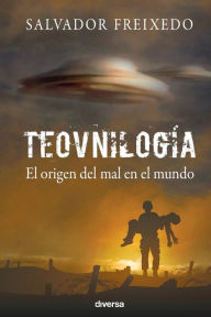 Title: TeovnilogÃ¯Â¿Â½a: El origen del mal en el mundo, Author: Salvador Freixedo