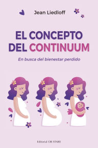 Title: El Concepto del Continuum: Eb busca del bienestar perdido, Author: Jean Liedloff