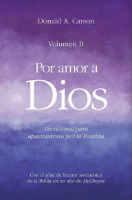 Title: Por amor a Dios II: Devocional para apasionarnos por la palabra de Dios, Author: Donald A. Carson