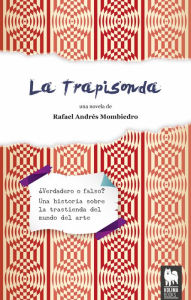 Title: La Trapisonda: ¿Verdadero o falso? Una historia sobre la trastienda del mundo del arte, Author: Rafael Andrés Mombiedro