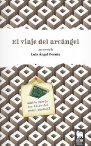 Title: El viaje del arcángel: ¿Quién maneja los hilos del poder mundial?, Author: Luis Ángel Pernía Rodríguez