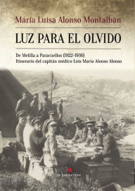 Title: Luz para el olvido: De Melilla a Paracuellos (1922-1936) Itinerario del capitán médico Luis María Alonso Alonso, Author: Humphrey P Rang MB Bs Ma Dphil Hon Fbpharmacols Fmedsci Frs