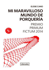 Title: Mi maravilloso mundo de porquería, Author: Elssie Cano