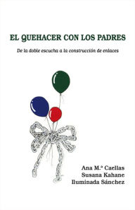 Title: El quehacer con los padres: De la doble escucha a la construcción de enlaces, Author: Ana María Caellas