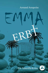 Title: Emma erbt: Ein Teneriffa-Krimi, Author: Armand Amapolas