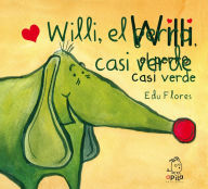 Title: Willi, el perro casi verde, Author: Edu Flores