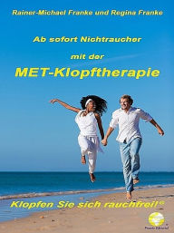 Title: Ab sofort Nichtraucher mit der MET-Klopftherapie, Author: Rainer-Michael Franke