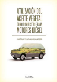 Title: Utilización del aceite vegetal como combustible para motores diésel, Author: José Santos Pulido Mancebo