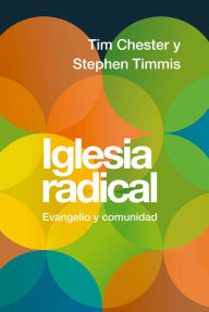 Title: Iglesia radical: Evangelio y comunidad, Author: Tim Chester